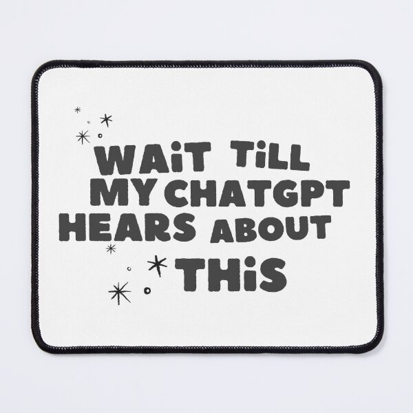 Item preview, Wait till my ChatGPT hears about this. AI humor nerd gift  designed and sold by Kroegie Land.