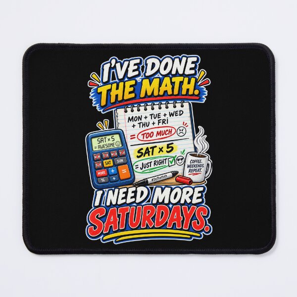 Item preview, I’VE DONE THE MATH. I NEED MORE SATURDAYS. designed and sold by signshirtz.