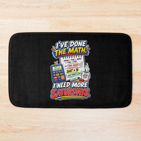 Item preview, I’VE DONE THE MATH. I NEED MORE SATURDAYS. designed and sold by signshirtz.
