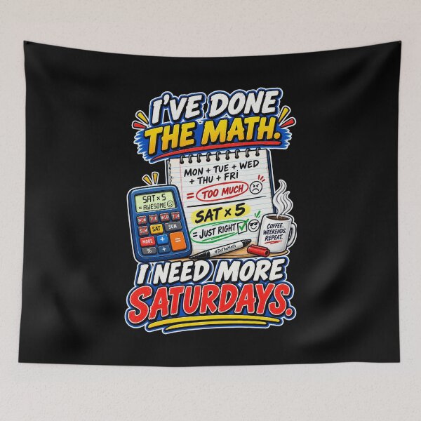 Item preview, I’VE DONE THE MATH. I NEED MORE SATURDAYS. designed and sold by signshirtz.