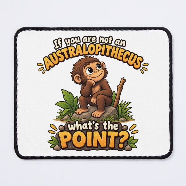 Item preview, If You Are Not An Australopithecus What's The Point? Funny Monkey Meme Design designed and sold by RaulWeirdAndFun.