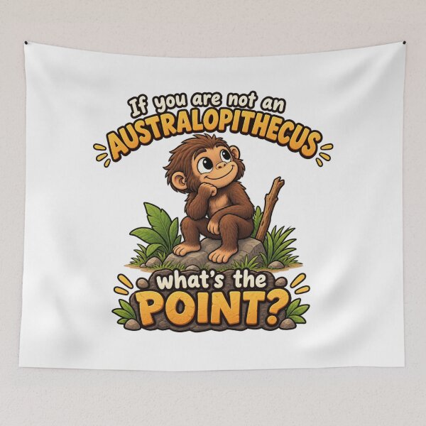 Item preview, If You Are Not An Australopithecus What's The Point? Funny Monkey Meme Design designed and sold by RaulWeirdAndFun.