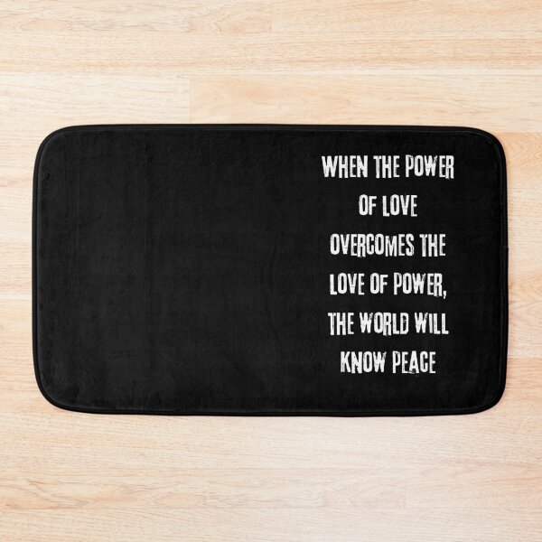 Item preview, WHEN THE POWER OF LOVE OVERCOMES THE LOVE FOR POWER THE WORLD WILL KNOW PEACE - WHITE ON BLACK designed and sold by LYFSTYLE GEMS.