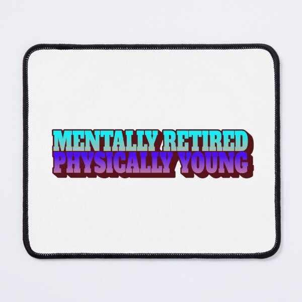 Item preview, Mentally Retired - Physically Young designed and sold by CreationsbYKz.