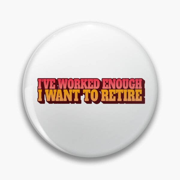 Item preview, I've worked enough - I want to Retire designed and sold by CreationsbYKz.