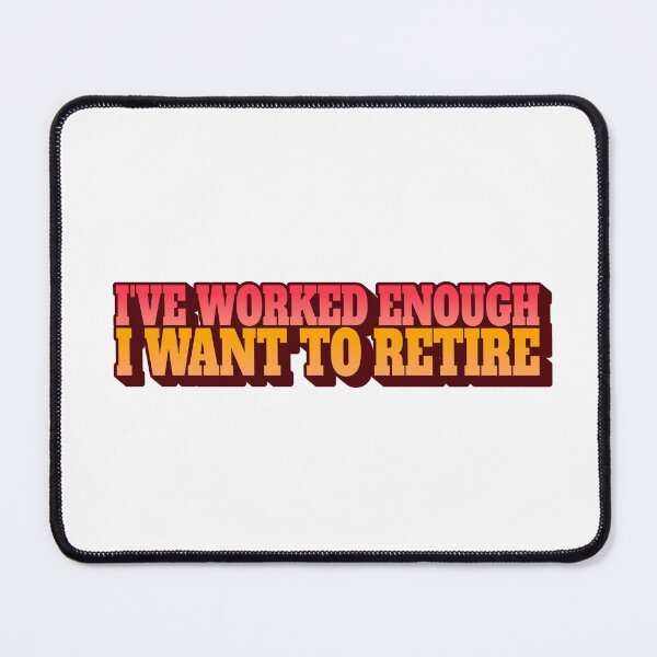 Item preview, I've worked enough - I want to Retire designed and sold by CreationsbYKz.