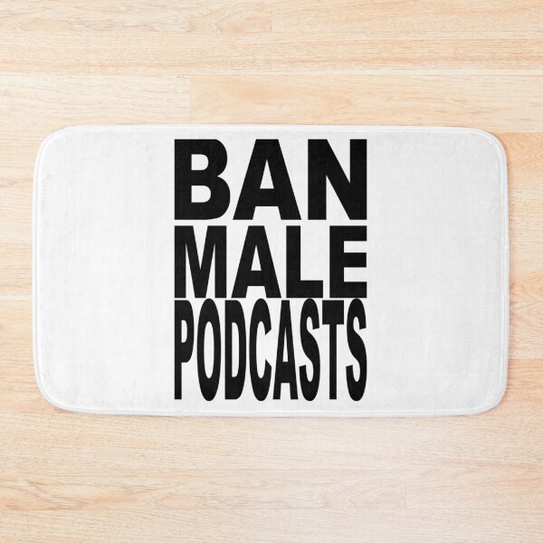 Item preview, Ban Male Podcasts designed and sold by corneli-resna.