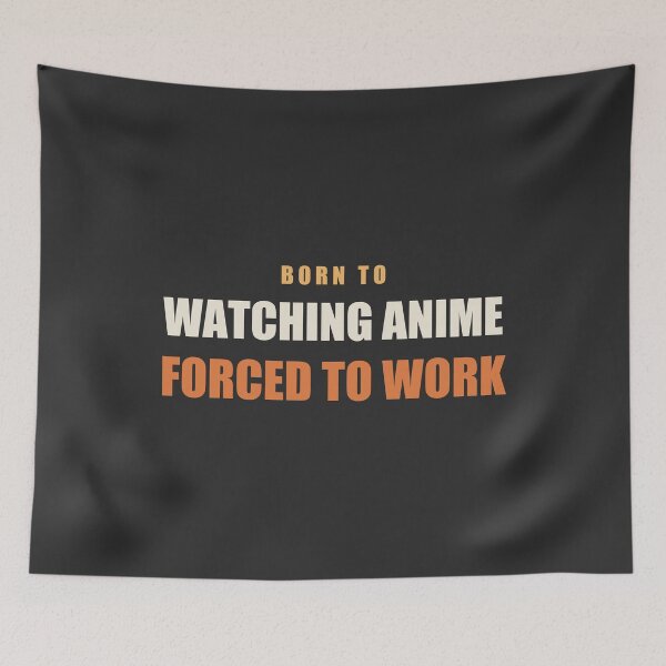 Item preview, Born To Watching Anime Forced To Work - Anime Fan designed and sold by RetroThreadWorks.