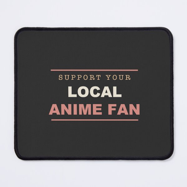 Item preview, Support Your Local Anime Fan - Anime Fan designed and sold by RetroThreadWorks.