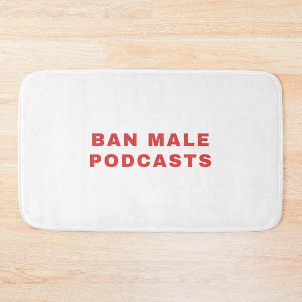 Item preview, Ban Male Podcasts designed and sold by corneli-resna.