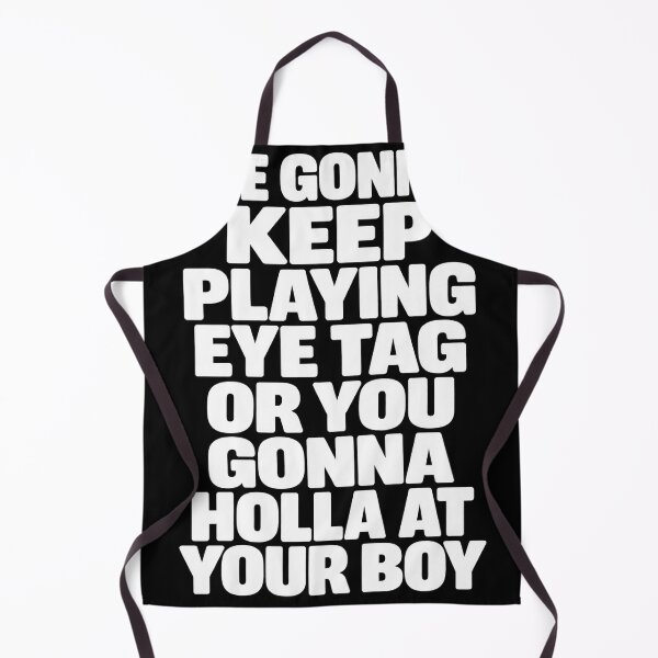Item preview, We Gonna Keep Playing Eye Tag Or You Gonna Holla At Your Boy designed and sold by VGAfanatic.