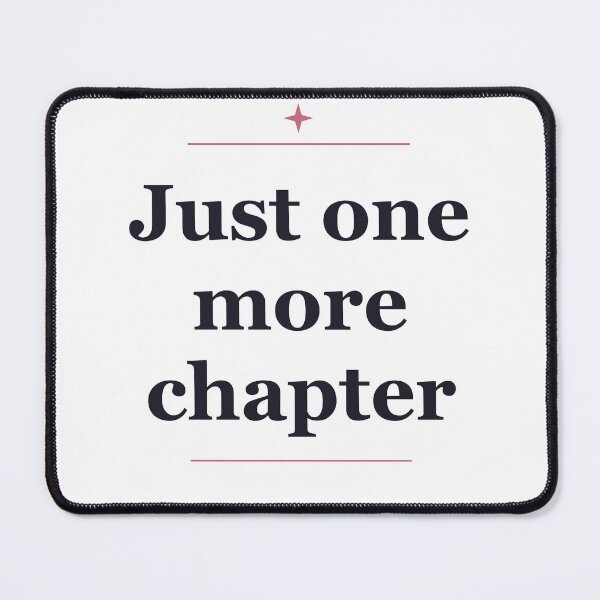 Item preview, Just One More Chapter — Bookish Reader Quote designed and sold by Kioraglow.