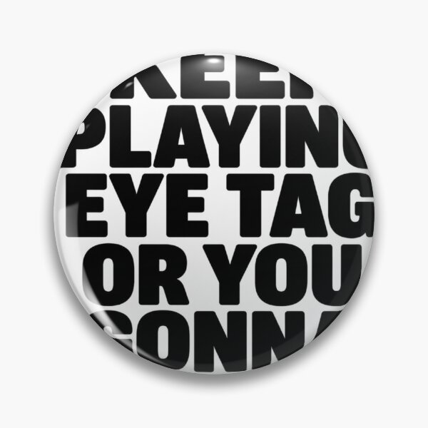 Item preview, We Gonna Keep Playing Eye Tag Or You Gonna Holla At Your Boy designed and sold by VGAfanatic.