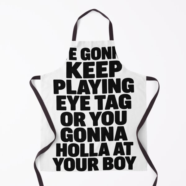 Item preview, We Gonna Keep Playing Eye Tag Or You Gonna Holla At Your Boy designed and sold by VGAfanatic.