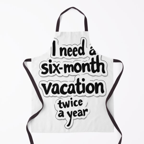 Item preview, I Need A Six Month Vacation Twice A Year designed and sold by YAM716.