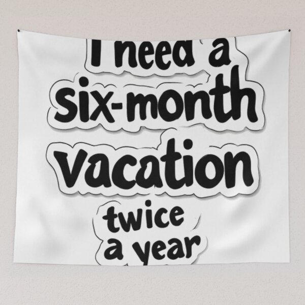 Item preview, I Need A Six Month Vacation Twice A Year designed and sold by YAM716.
