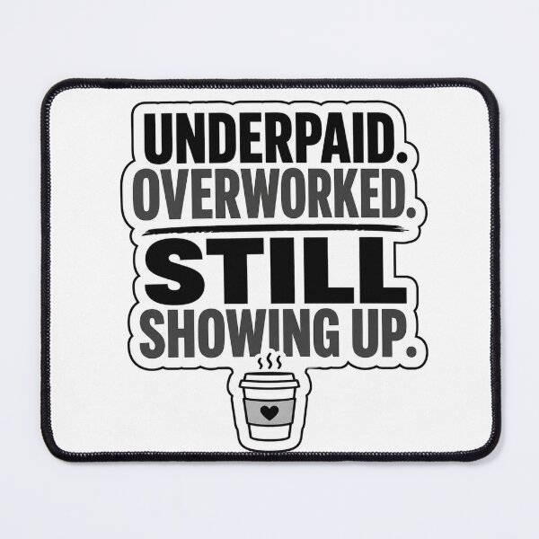 Item preview, Underpaid Overworked Still Showing Up Funny Work Humor designed and sold by NKWealthDesign.