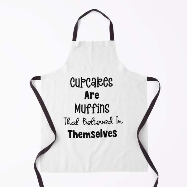 Item preview, Cupcakes Are Muffins That Believed In Themselves designed and sold by MyMysTShirts.
