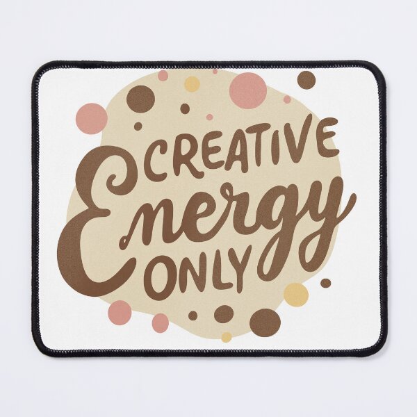 Item preview, Creative Energy Only Quote Design designed and sold by DinaArtStudio.