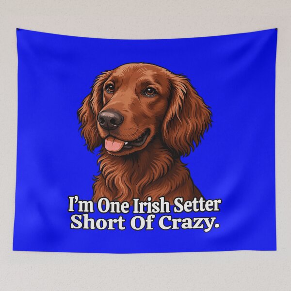 Item preview, I ‘m One Irish Setter Short Of Crazy Dog Owner Art Design designed and sold by fantasticdesign.