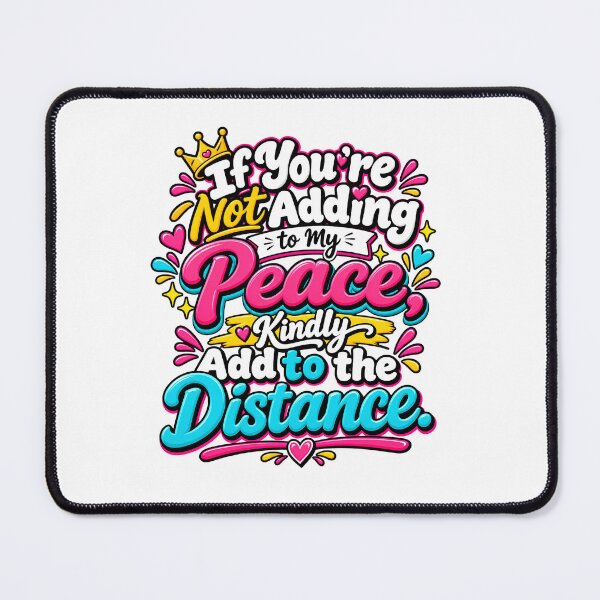Item preview, If You're Not Adding To My Peace Kindly Add To The Distance Colorful Quote Design designed and sold by WHDProduction45.