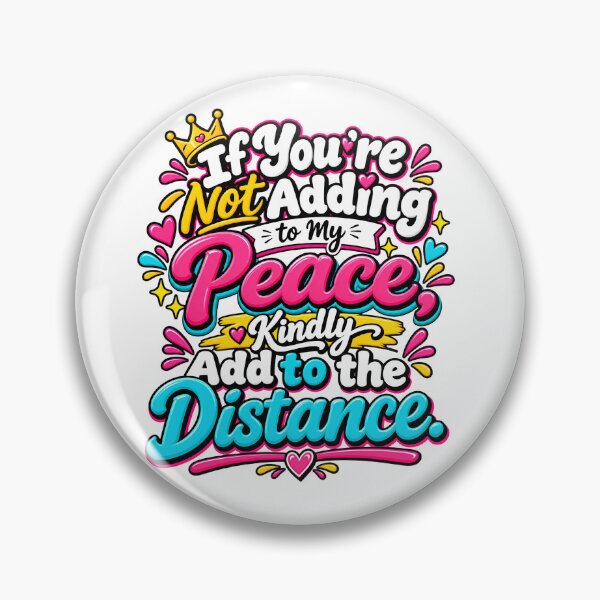 Item preview, If You're Not Adding To My Peace Kindly Add To The Distance Colorful Quote Design designed and sold by WHDProduction45.