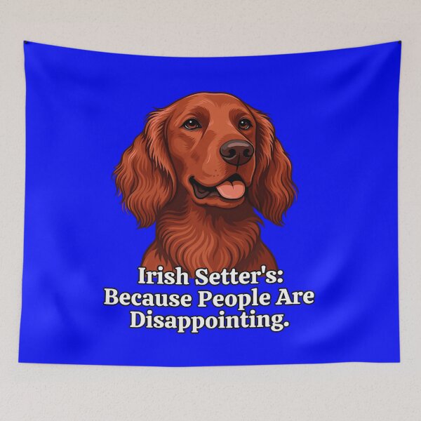 Item preview, Irish Setter’s: Because People Are Disappointing Art Design designed and sold by fantasticdesign.