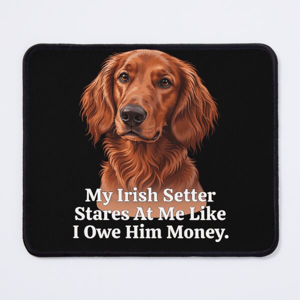 Item preview, My Irish Setter Stares At Me Like I Owe Him Money Art Design designed and sold by fantasticdesign.