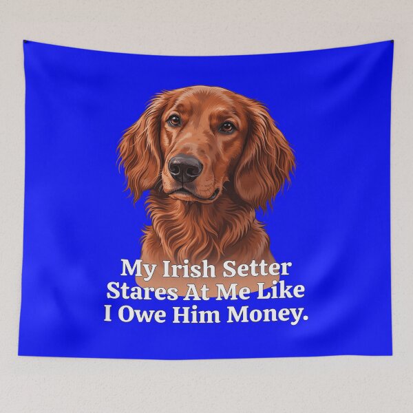 Item preview, My Irish Setter Stares At Me Like I Owe Him Money Art Design designed and sold by fantasticdesign.