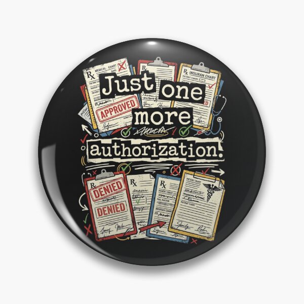 Item preview, Just One More Authorization – Healthcare Prior Auth Humor designed and sold by Mirgonhood.
