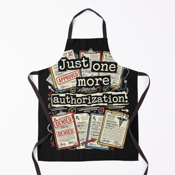 Item preview, Just One More Authorization – Healthcare Prior Auth Humor designed and sold by Mirgonhood.