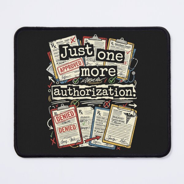 Item preview, Just One More Authorization – Healthcare Prior Auth Humor designed and sold by Mirgonhood.