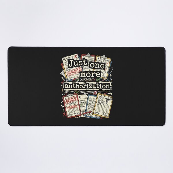 Item preview, Just One More Authorization – Healthcare Prior Auth Humor designed and sold by Mirgonhood.