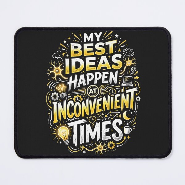 Item preview, My Best Ideas Happen at Inconvenient Times – Creative Humor designed and sold by Mirgonhood.