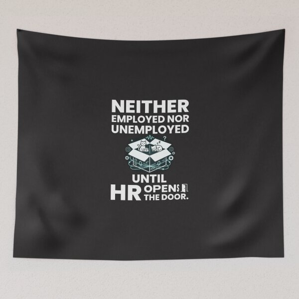 Item preview, Neither Employed Nor Unemployed Until HR Opens the Door designed and sold by Mirgonhood.