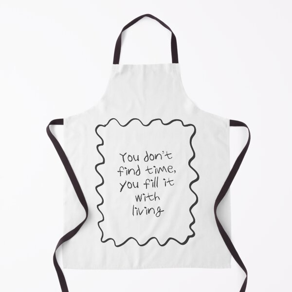 Item preview, You Don't Find Time You Fill It With Living designed and sold by serotonin75114.