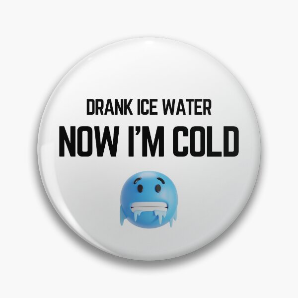 Item preview, Drank Ice Water Now Im Cold Funny Frozen Meme designed and sold by LensDyn™.