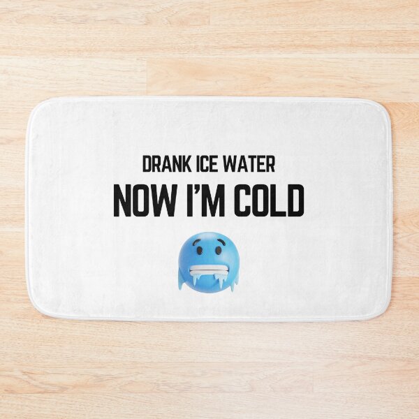 Item preview, Drank Ice Water Now Im Cold Funny Frozen Meme designed and sold by LensDyn™.