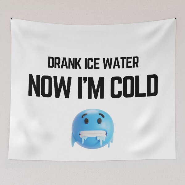 Item preview, Drank Ice Water Now Im Cold Funny Frozen Meme designed and sold by LensDyn™.