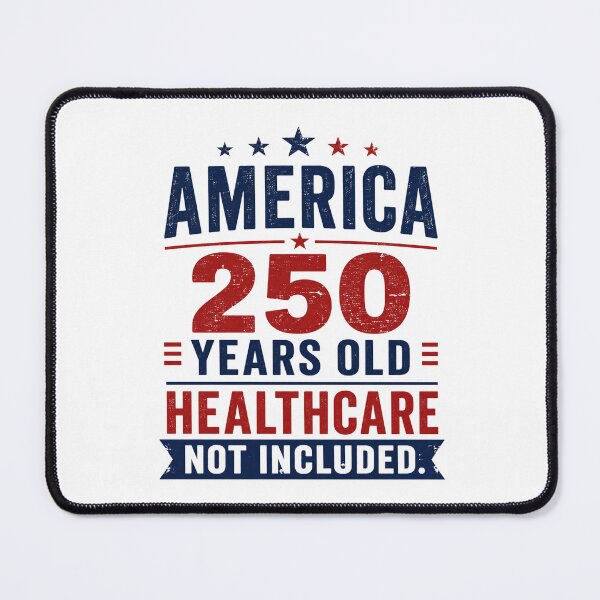 Item preview, AMERICA — 250 YEARS OLD. HEALTHCARE NOT INCLUDED. designed and sold by signshirtz.