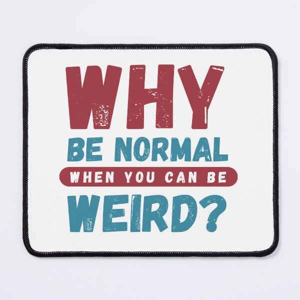 Item preview, Why Be Normal When You Can Be Weird Typography Art designed and sold by serotonin75114.