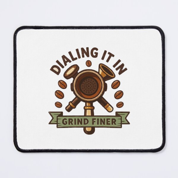 Item preview, Home Espresso Dialing It In Grind Finer Barista designed and sold by ironsloth.