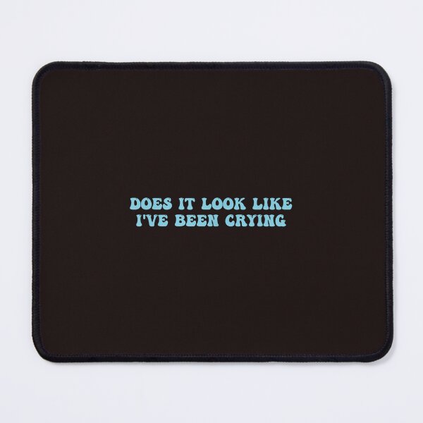 Item preview, Does It Look Like I've Been Crying Funny Sarcastic designed and sold by mari-kayden.