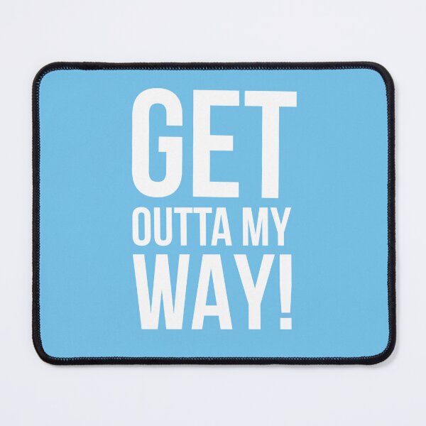 Item preview, Get Outt My Way! designed and sold by OwenMinogue.
