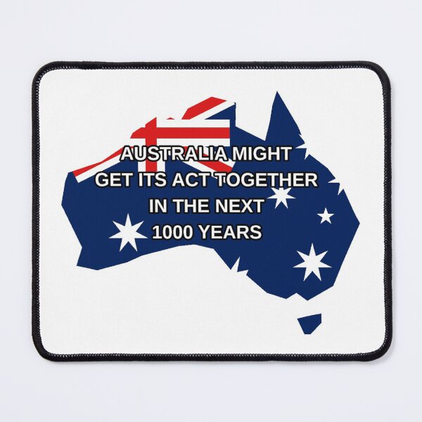 Item preview, Australia Might Get Its Act Together in the Next 1000 Years designed and sold by HostilePress.