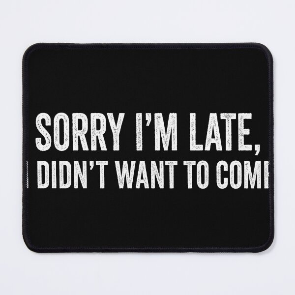 Item preview, Sorry I'm Late I Didn't Want to Come - Funny Sarcastic Introvert Quote designed and sold by schnedsthreads.