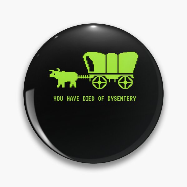 Item preview, YOU HAVE DIED OF DYSENTERY designed and sold by bobcatmarty.