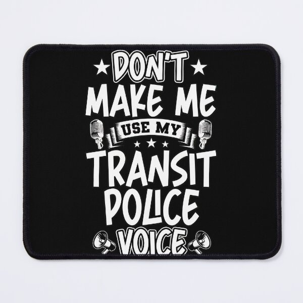 Item preview, Dont Make Me Use My Transit Police Voice Fun designed and sold by mewsahme.