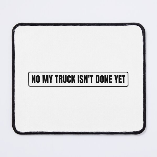 Item preview, No My Truck Isn't Done Yet designed and sold by Dondonmart.