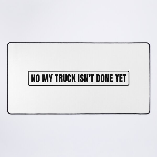 Item preview, No My Truck Isn't Done Yet designed and sold by Dondonmart.